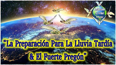 “La Preparación Para La Lluvia Tardía & El Fuerte Pregón”