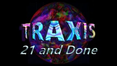 Traxis - 21 and Done