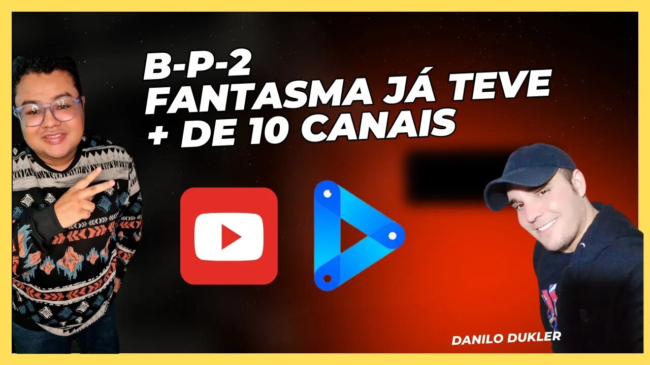 B-P-2 FANTASMA JÁ TEVE + DE 10 CANAIS