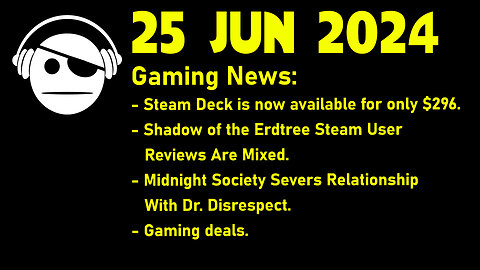 Gaming News | STEAM Deck | Elden Ring DLC | Dr. Disrespect | Deals | 25 JUN 2024