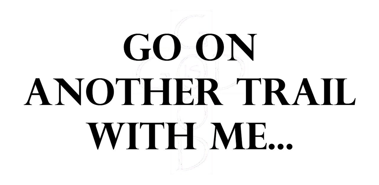Go on another trail with me...