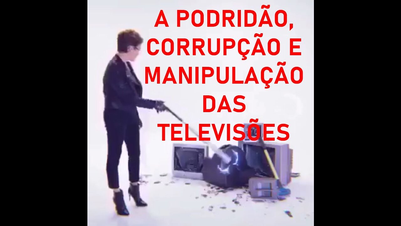 A PODRIDÃO, CORRUPÇÃO E MANIPULAÇÃO DAS TELEVISÕES