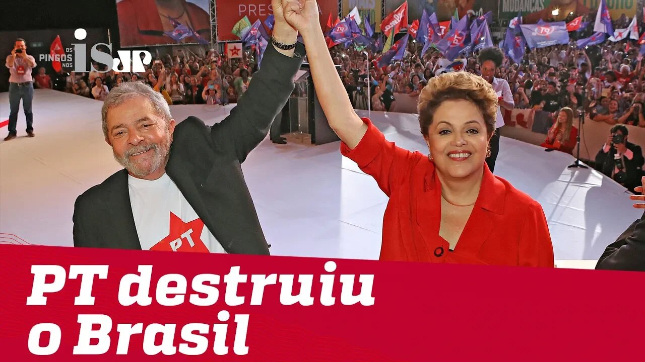 O PT destruiu o Brasil
