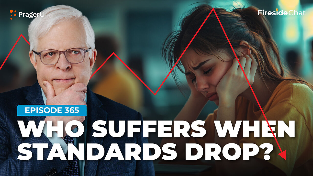 Ep. 365 — Who Suffers When Standards Drop? | Fireside Chat | PragerU