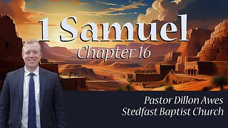 1 Samuel 16 - Pastor Dillon Awes | Anchor Baptist Church