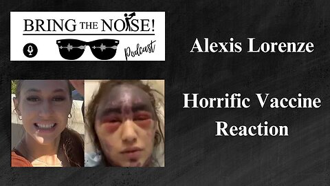 Alexi Lorenze Horrific Vaccine Reaction -Bring The Noise Podcast