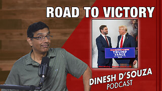 ROAD TO VICTORY Dinesh D’Souza Podcast Ep954