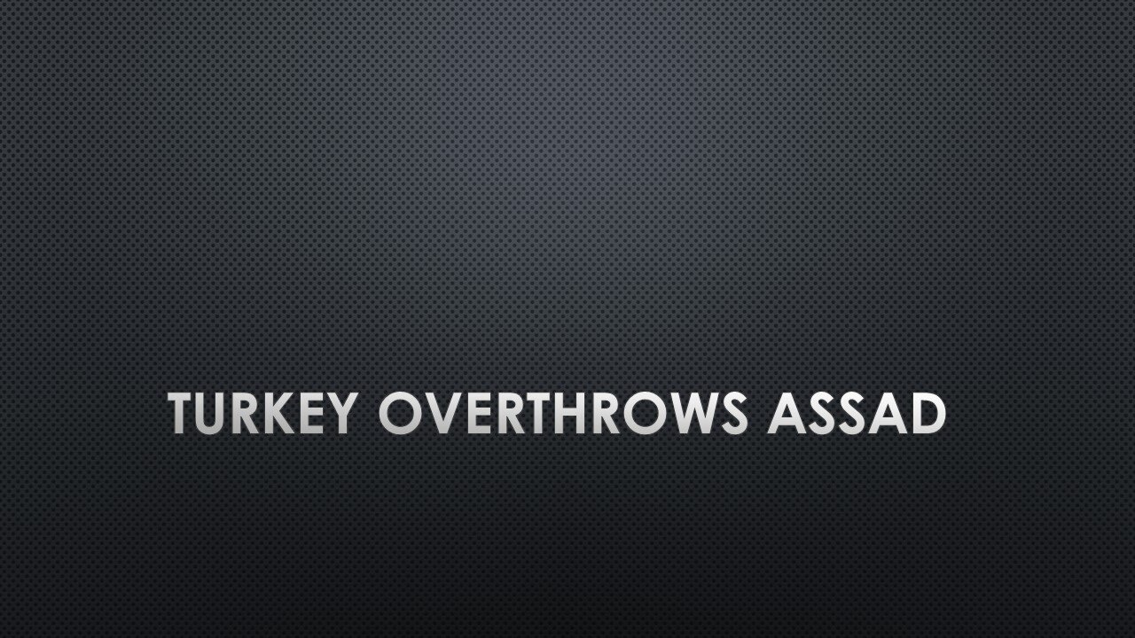 Turkey Overthrows Assad