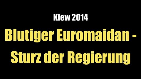 Kiew 2014: Blutiger Euromaidan - Sturz der Regierung