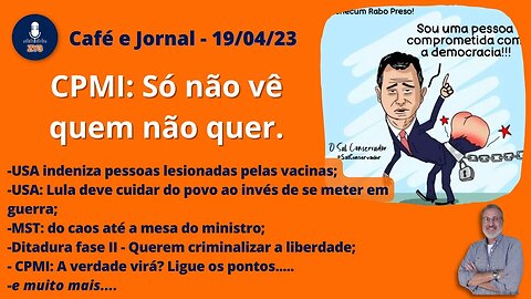 CPMI: Só não vê quem não quer. - Café e Jornal - 19/04/23