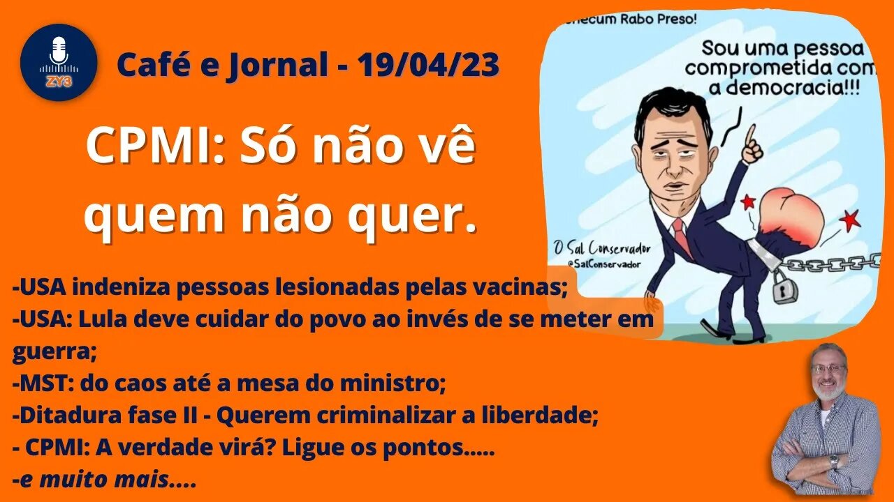 CPMI: Só não vê quem não quer. - Café e Jornal - 19/04/23