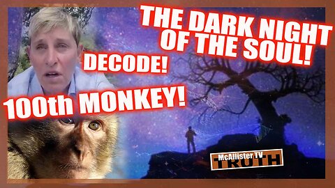 THE DARK NIGHT OF THE SOUL! ELLEN SAYS CORONA IS UNFAIR! 100TH MONKEY! BIDEN CONVOY!