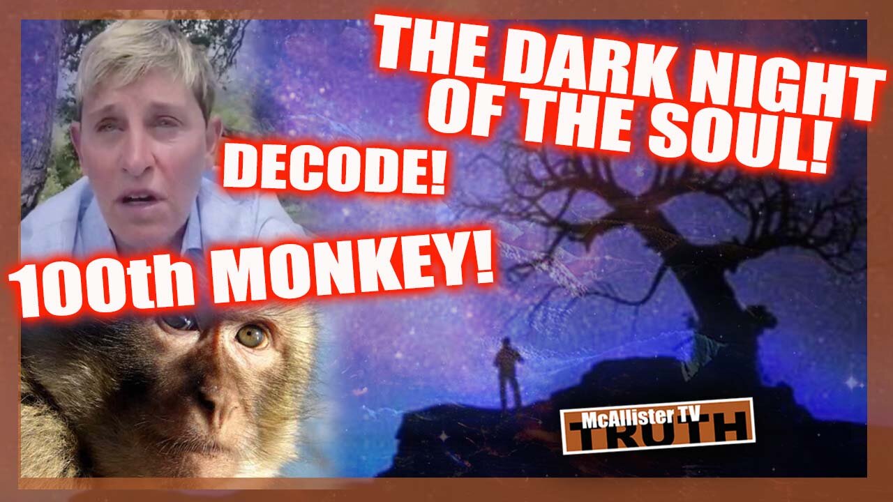 THE DARK NIGHT OF THE SOUL! ELLEN SAYS CORONA IS UNFAIR! 100TH MONKEY! BIDEN CONVOY!