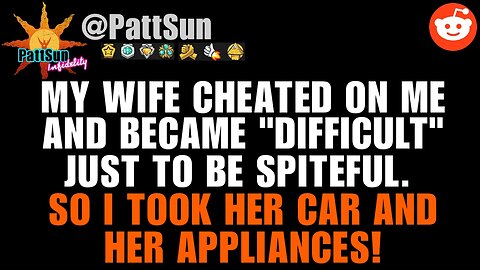 CHEATING WIFE became spiteful during divorce, so I took her car and appliances!