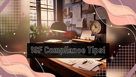 Mastering ISF Compliance: Key Practices for Successful Customs Brokerage