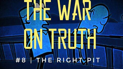 The War On Truth #8 | The Right Pit