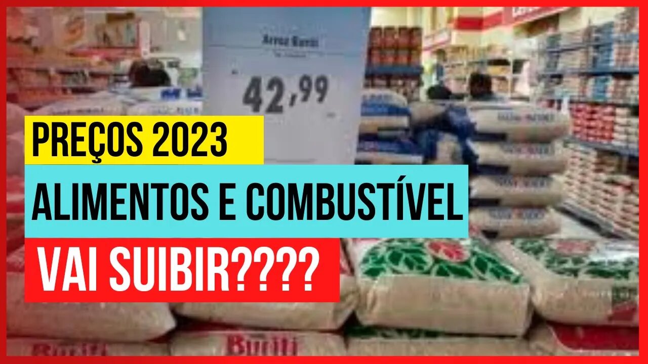 PREÇO GASOLINA E ALIMENTOS EM 2023 | VAI SUBIR???