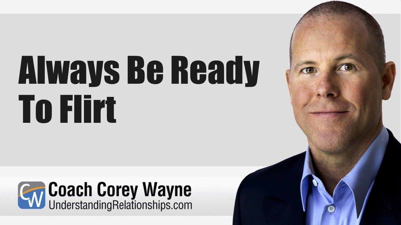 Always Be Ready To Flirt