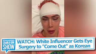 WATCH: White Influencer Gets Eye Surgery to "Come Out" as Korean