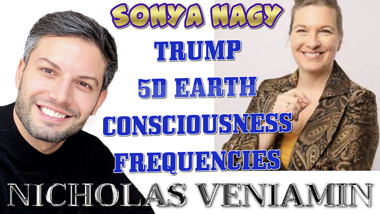 Sonya Nagy Discusses Trump, 5D Earth, Frequencies with Nicholas Veniamin