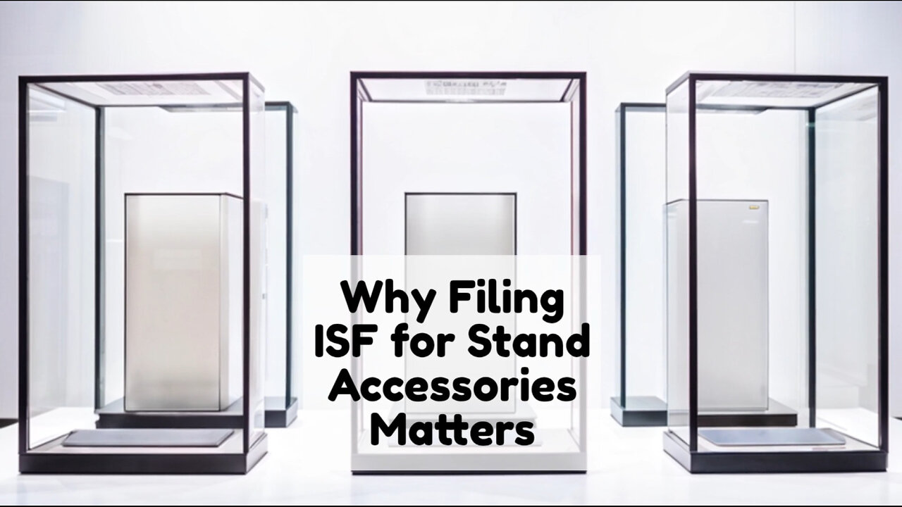 Unlocking Success: The Importance of Filing an ISF for Stands and Accessories