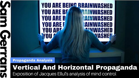 Vertical And Horizontal Propaganda: Exposition of Part Of Jacques Ellul's Analysis Of Mind Control