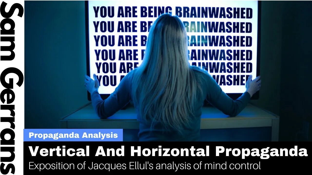 Vertical And Horizontal Propaganda: Exposition of Part Of Jacques Ellul's Analysis Of Mind Control