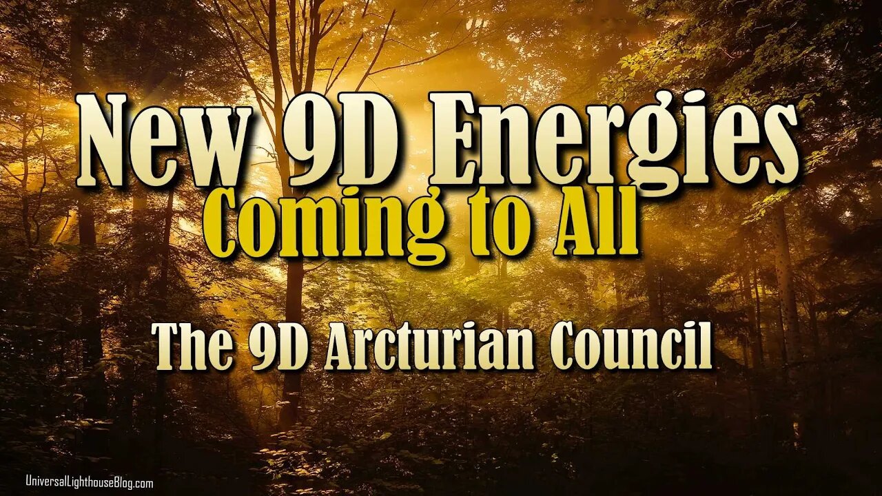 The New 9D Energies Coming to All ∞ The 9D Arcturian Council