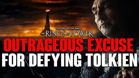 Rings of Power: OUTRAGEOUS Excuse For DEFYING JRR Tolkien! AMAZON Deserves More UNDERSTANDING?!