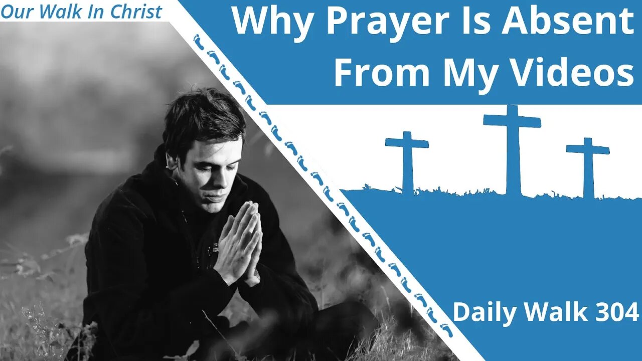 Why I Don't Pray On My Videos | Daily Walk 304