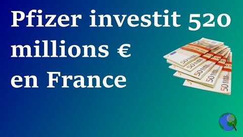 France - Pfizer investit 520 millions en France