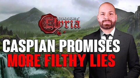 Chronicles of Elyria: INSANE New Promises By CASPIAN, Caught AGAIN With More FILTHY Lies!