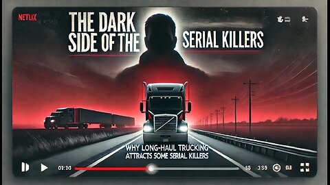 The Dark Side of the Road: Why Long-Haul Trucking Attracts Serial Killers.