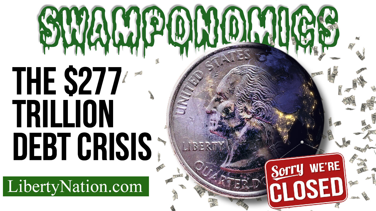 The $277 Trillion Debt Crisis – SWAMPONOMICS