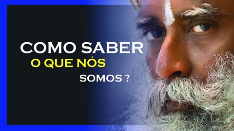 COMO SABER O QUE SOMOS, SADHGURU DUBLADO, MOTIVAÇÃO MESTRE