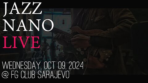 Jazz Nano Live Autumn Edition: Wednesday Afternoon at FG Club Sarajevo - BiH Tour 2024