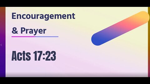 Encouragement and Prayer - Acts 17:23