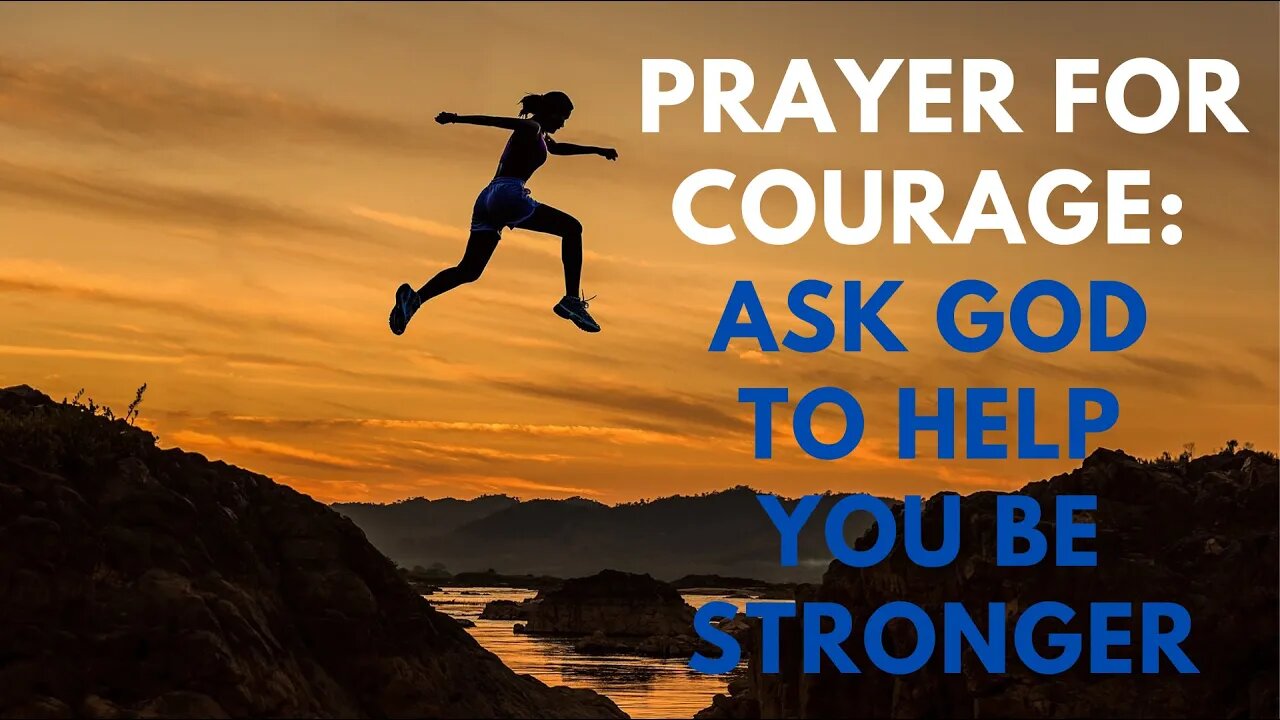 Prayer for Courage: Ask God to Help You be Stronger