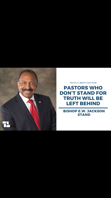 Bishop E.W. Jackson on Truth and Liberty: Pastors Who Don’t Stand for Truth Will be Left Behind