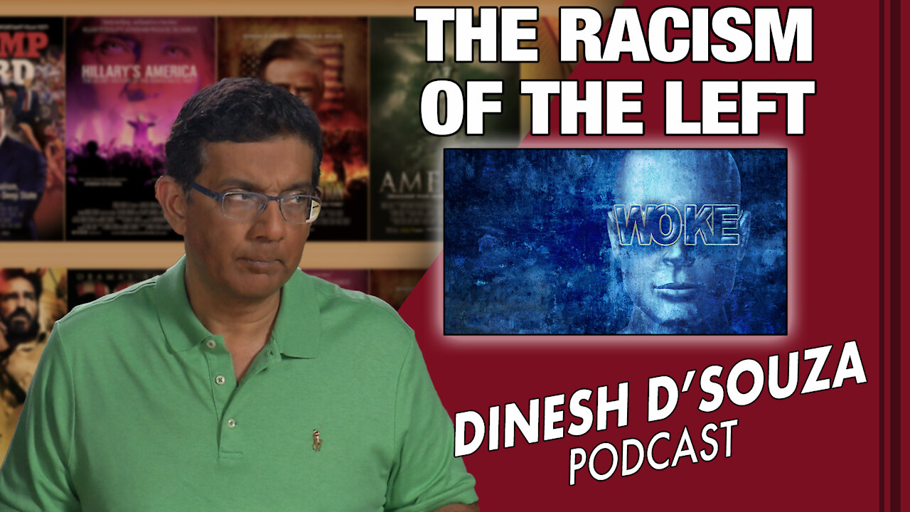 THE RACISM OF THE LEFT Dinesh D’Souza Podcast Ep 98