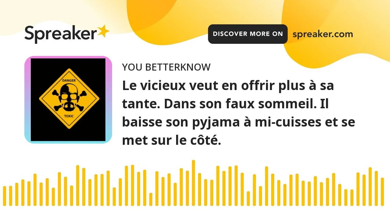 Le vicieux veut en offrir plus à sa tante. Dans son faux sommeil. Il baisse son pyjama à mi-cuisses