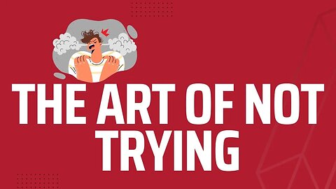 The Art of Not Trying | The Way of a Taoist