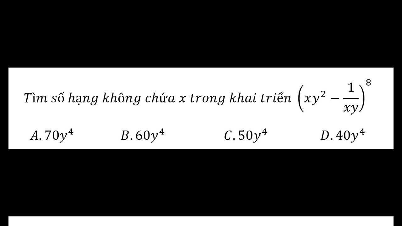 Toán 10: Tìm số hạng không chứa x trong khai triển (xy^2- 1/xy )^8 - Nhị thức Newton