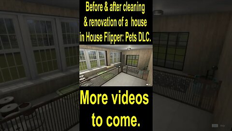 Before & after cleaning & renovation of a house in House Flipper: Pets DLC