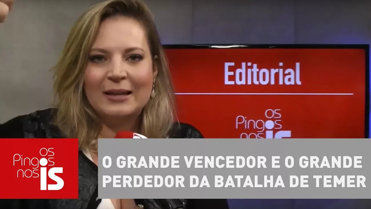 Editorial: O grande vencedor e o grande perdedor da batalha de Temer