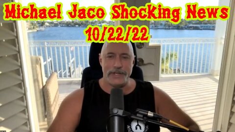 Michael Jaco Shocking News 10/22/22