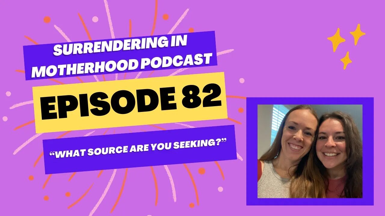 Surrendering In Motherhood Podcast Episode #82: "What Source Are You Seeking?"