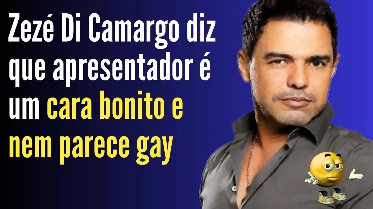 Zezé Di Camargo diz que apresentador é um cara bonito e nem parece gay - EU CONTO, OU VOCÊS CONTAM?