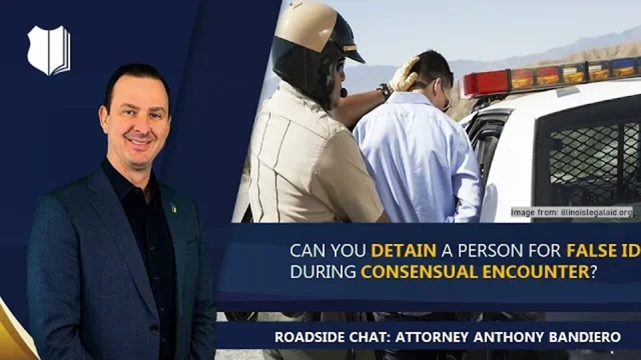 Ep. #314: Can you detain a person for false ID during consensual encounter?