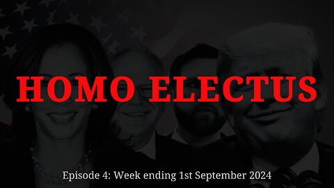 Homo Electus Ep 4. Week ending 1st September 2024